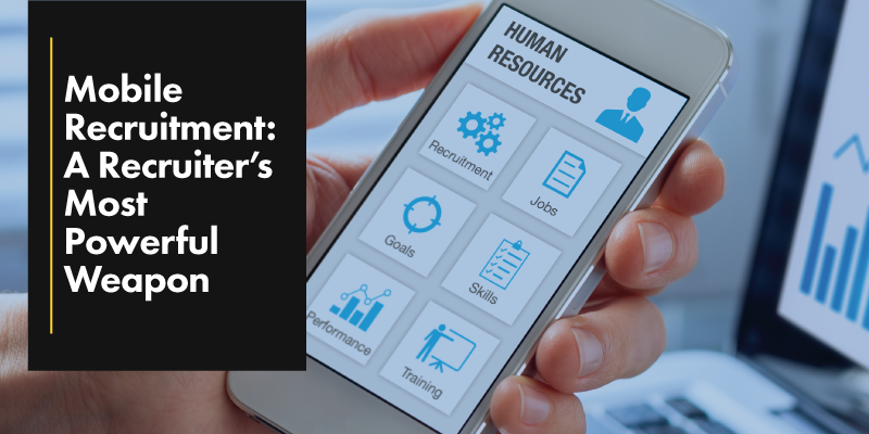 Mobile Recruitment: A Recruiter’s Most Powerful Weapon