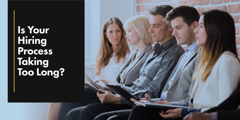 Is Your Hiring Process Taking Too Long?