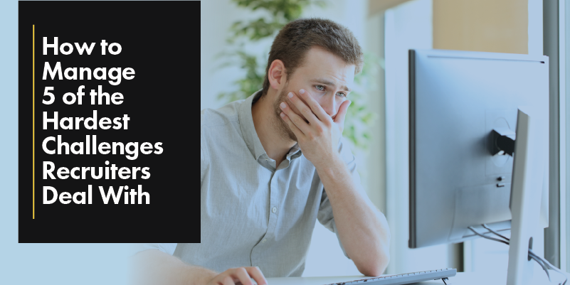 How to Manage 5 of the Hardest Challenges Recruiters Deal With